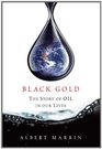 Black Gold The Story of Oil in Our Lives