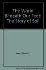 The World Beneath Our Feet The Story of Soil