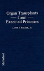 Organ Transplants from Executed Prisoners An Argument for the Creation of Death Sentence Organ Removal Statutes