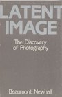 Latent image The discovery of photography