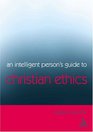 An Intelligent Person's Guide To Christian Ethics