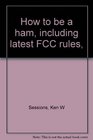 How to be a ham including latest FCC rules