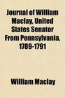 Journal of William Maclay United States Senator From Pennsylvania 17891791