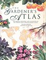 The Gardener's Atlas The Origins Discovery and Cultivation of the World's Most Popular Garden Plants