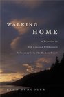 Walking Home A Traveler in the Alaskan Wilderness a Journey into the Human Heart