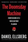 The Doomsday Machine Confessions of a Nuclear War Planner