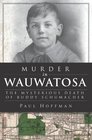 Murder in Wauwatosa The Mysterious Death of Buddy Schumacher