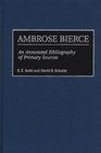 Ambrose Bierce  An Annotated Bibliography of Primary Sources
