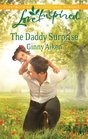 The Daddy Surprise (Love Inspired, No 647)