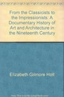 From the Classicists to the Impressionists A Documentary History of Art and Architecture in the Nineteenth Century