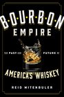 Bourbon Empire The Past and Future of Americas Whiskey