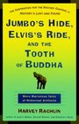 Jumbo's Hide Elvis's Ride and the Tooth of Buddha More Marvelous Tales of Historical Artifacts