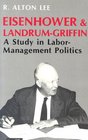 Eisenhower and  LandrumGriffin A Study in LaborManagement Politics