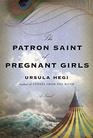 The Patron Saint of Pregnant Girls A Novel