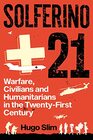 Solferino 21 Warfare Civilians and Humanitarians in the TwentyFirst Century
