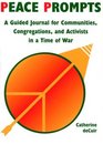 Peace Prompts  A Guided Journal for Communities Congregations and Activists in a Time of War