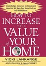 How to Increase the Value of Your Home  Simple BudgetConscious Techniques and Ideas That Will Make Your Home Worth Up to 100000 More