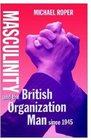 Masculinity and the British Organization Man since 1945