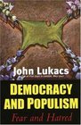 Democracy and Populism Fear and Hatred