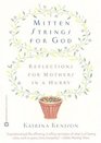 Mitten Strings for God Reflections for Mothers in a Hurry