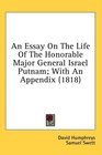 An Essay On The Life Of The Honorable Major General Israel Putnam With An Appendix