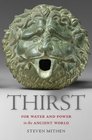 Thirst Water and Power in the Ancient World