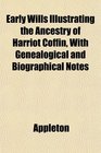 Early Wills Illustrating the Ancestry of Harriot Coffin With Genealogical and Biographical Notes