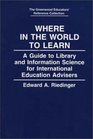 Where in the World to Learn  A Guide to Library and Information Science for International Education Advisers