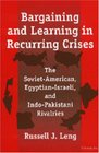 Bargaining and Learning in Recurring Crises  The SovietAmerican EgyptianIsraeli and IndoPakistani Rivalries