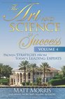 The Art and Science of Success Volume 4 Proven Strategies from Today's Leading Experts