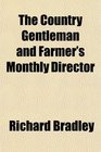 The Country Gentleman and Farmer's Monthly Director