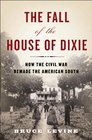 The Fall of the House of Dixie: The Civil War and the Social Revolution That Transformed the South