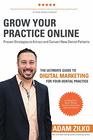 Grow Your Practice Online  Proven Strategies to Attract and Convert New Dental Patients The Ultimate Guide to Digital Marketing for Your Dental Practice
