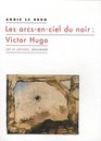 les arcsenciel du noir  Victor Hugo