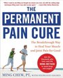 The Permanent Pain Cure The Breakthrough Way to Heal Your Muscle and Joint Pain for Good