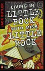 Living in Little Rock With Miss Little Rock A Novel