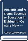 Ancients and Axioms Secondary Education in EighteenthCentury New England