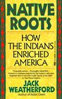 Native Roots  How the Indians Enriched America