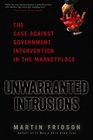 Unwarranted Intrusions The Case Against Government Intervention in the Marketplace