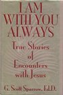 I Am with You Always True Stories of Encounters with Jesus