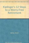 Kiplinger's 12 Steps to a WorryFree Retirement