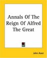 Annals Of The Reign Of Alfred The Great