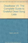 Deadbase VII The Complete Guide to Grateful Dead Song Lists