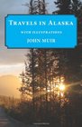 Travels in Alaska: Illustrated Edition
