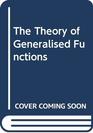 The Theory of Generalised Functions