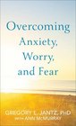 Overcoming Anxiety Worry and Fear