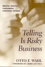 Telling Is Risky Business Mental Health Consumers Confront Stigma