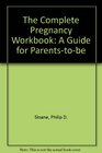 The Complete Pregnancy Workbook A Guide for ParentsToBe