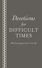 Devotions for Difficult Times Bible Encouragement for Your Life