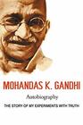 Mohandas K Gandhi Autobiography The Story of My Experiments with Truth